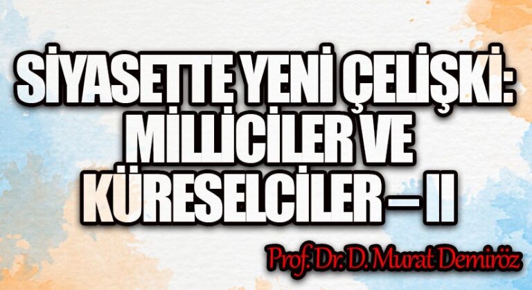 SİYASETTE YENİ ÇELİŞKİ: MİLLİCİLER VE KÜRESELCİLER – II
