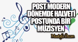 Post Modern Dönemde Halveti Postunda Bir Müzisyen
