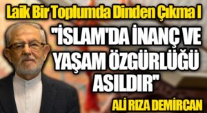 İSLAM’DA İNANÇ VE YAŞAM ÖZGÜRLÜĞÜ ASILDIR