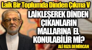 LAİKLEŞEREK DİNDEN ÇIKANLARIN MALLARINA EL KONULABİLİR Mİ?