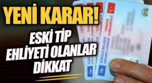 Eski Ehliyetler İçin Yeni Karar!
