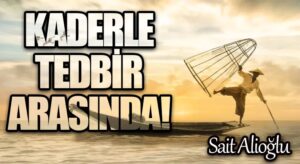 Kaderle Tedbir Arasında