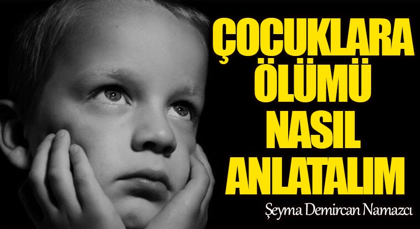 ÇOCUKLARA ÖLÜMÜ NASIL ANLATALIM