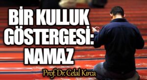 BİR KULLUK GÖSTERGESİ: NAMAZ