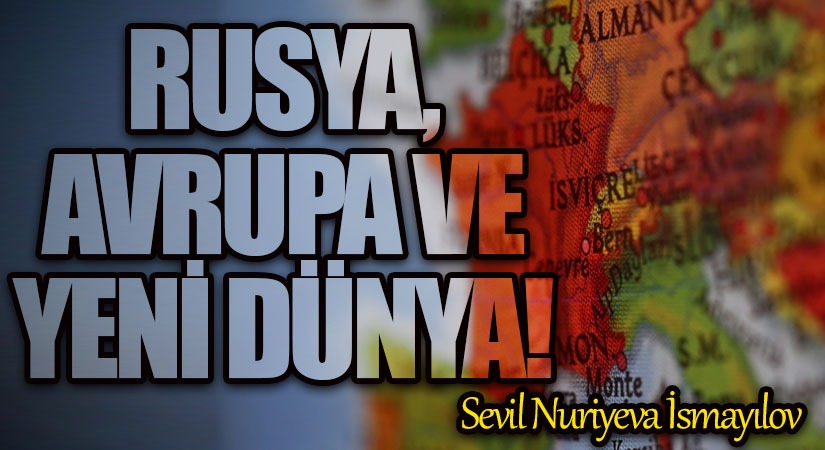 Rusya, Avrupa ve Yeni Dünya!