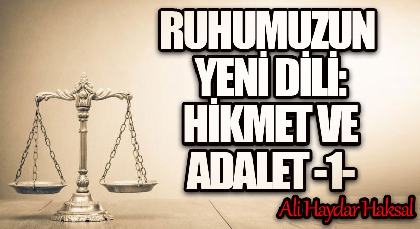 Ruhumuzun Yeni Dili: Hikmet ve Adalet -I-