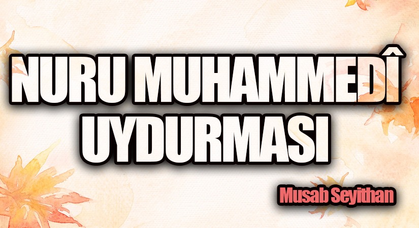 NURU MUHAMMEDÎ UYDURMASI
