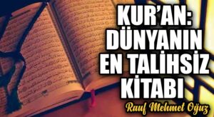 KUR’AN: DÜNYANIN EN TALİHSİZ KİTABI