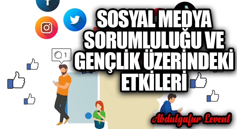 SOSYAL MEDYA SORUMLULUĞU VE GENÇLİK ÜZERİNDEKİ ETKİLERİ