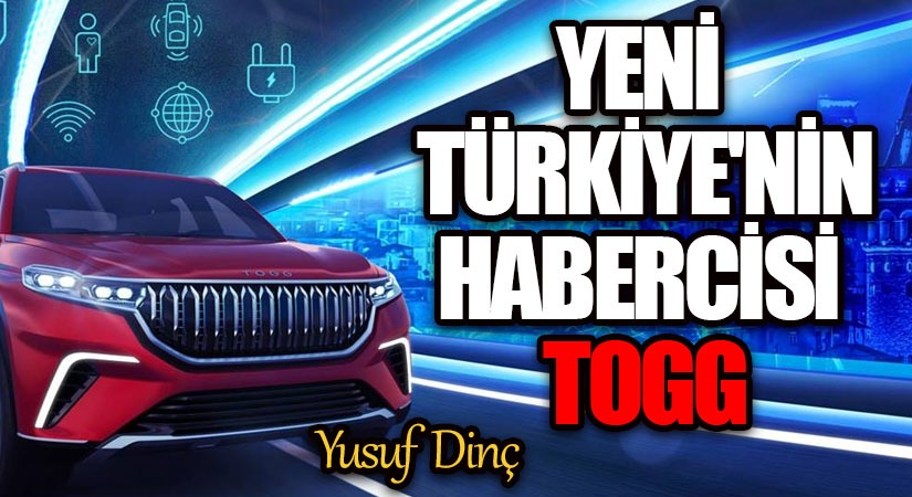 Yeni Türkiye’nin Habercisi Togg