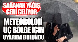 Üç Bölge İçin Sağanak Ve Yağış Uyarısı!