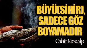 BÜYÜ(SİHİR), SADECE GÖZ BOYAMADIR