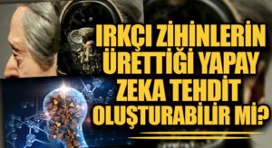 Irkçılık Öğretilen Yapay Zeka İnsan Yaşamına Tehdit Oluşturabilir