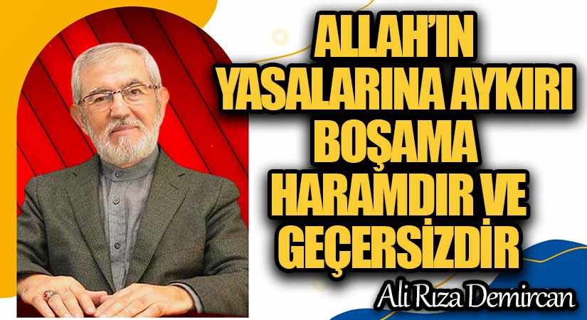 ALLAH’IN YASALARINA AYKIRI BOŞAMA HARAMDIR VE GEÇERSİZDİR 