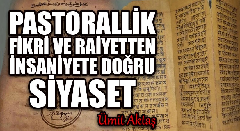 Pastorallik fikri ve raiyetten insaniyete doğru siyaset