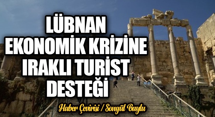 LÜBNAN EKONOMİK KRİZİNE IRAKLI TURİST DESTEĞİ