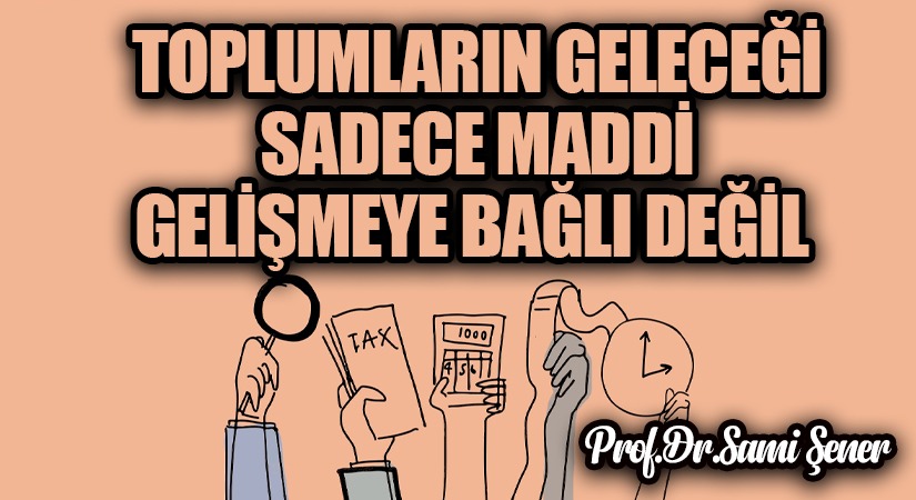 Toplumların Geleceği, Sadece Maddi Gelişmeye Bağlı Değil