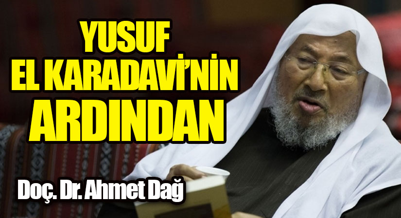 YUSUF EL KARADAVİ’NİN ARDINDAN