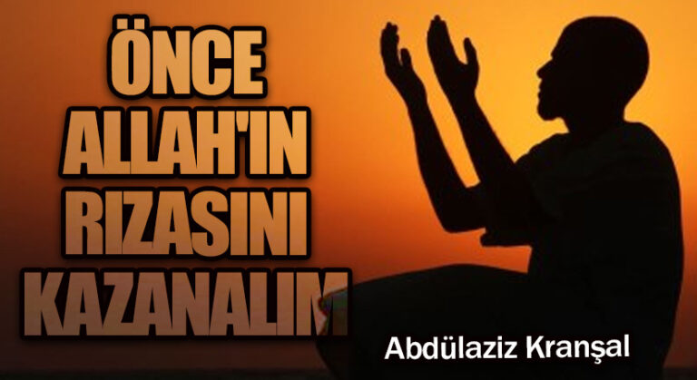 Önce Allah’ın Rızasını Kazanalım