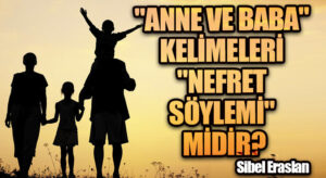 “Anne” ve “Baba” kelimeleri, “nefret söylemi” midir?