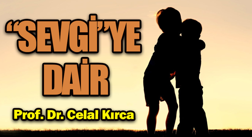 “SEVGİ”YE DAİR