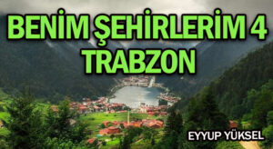 BENİM ŞEHİRLERİM 4/ TRABZON     