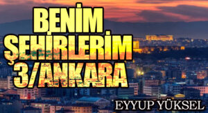 BENİM ŞEHİRLERİM 3/ANKARA      