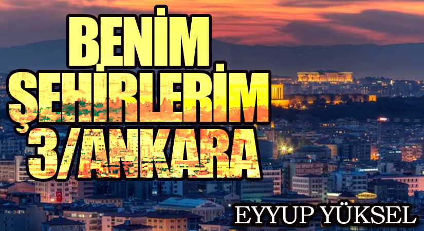 BENİM ŞEHİRLERİM 3/ANKARA      