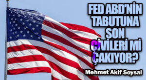 FED ABD’nin Tabutuna Son Çivileri mi Çakıyor?