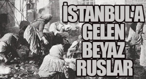 İstanbul’a Gelen Beyaz Ruslar