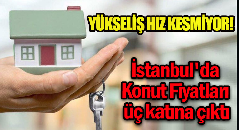 İstanbul’da Konut Fiyatları Üç Katına Çıktı
