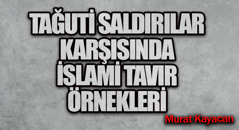 Tağuti Saldırılar Karşısında İslamî Tavır Örnekleri