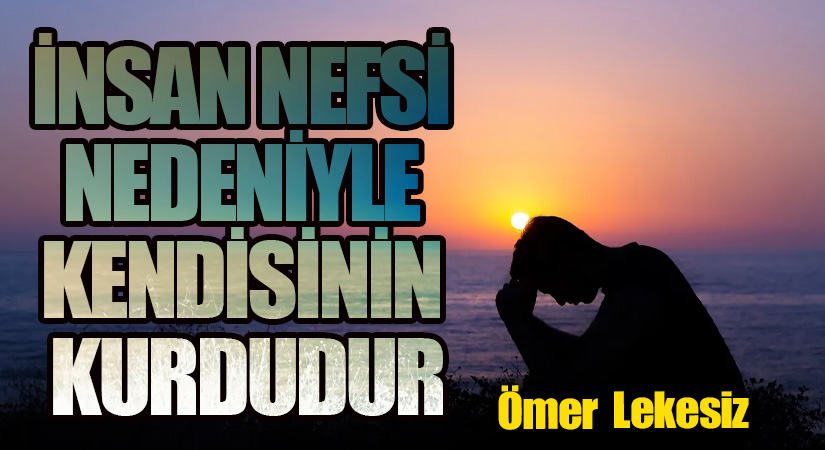 İnsan Nefsi Nedeniyle Kendisinin Kurdudur