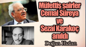 Müfettiş Şairler – Cemal Süreya ve Sezai Karakoç Anıldı
