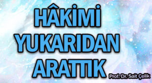 HÂKİMİ YUKARIDAN ARATTIK