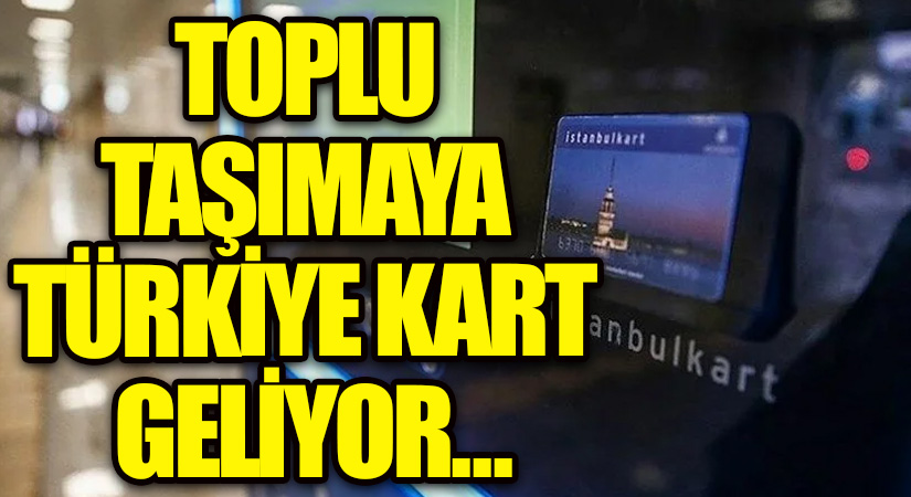 Toplu Taşımaya Türkiye Kart Geliyor…