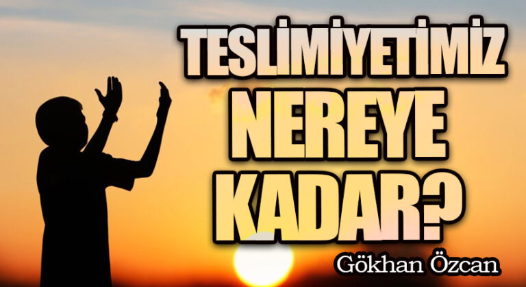 Teslimiyetimiz Nereye Kadar?