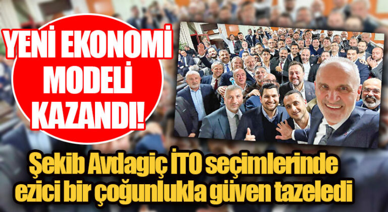Yeni Ekonomi Modeli Kazandı! Şekib Avdagiç İTO seçimlerinde ezici bir çoğunlukla güven tazeledi