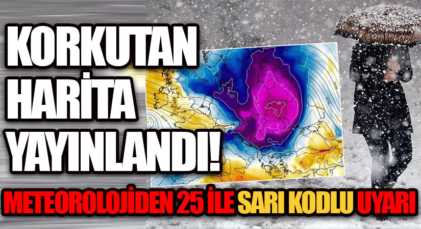 KORKUTAN HARİTA YAYINLANDI! METEOROLOJİDEN 25 İLE SARI KODLU UYARI