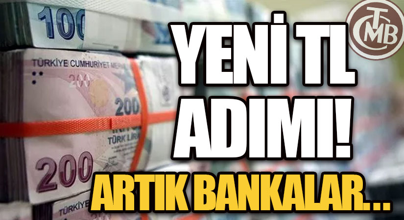 YENİ TL ADIMI! ARTIK BANKALAR…