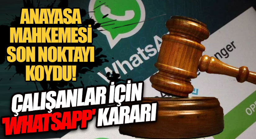 Anayasa Mahkemesi Son Noktayı Koydu! Çalışan Vatandaşlar İçin ‘Whatsapp’ Kararı