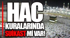 Hac Kuralarında Suikast Mi Var?