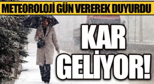 KAR GELİYOR! METEOROLOJİ GÜN VEREREK DUYURDU