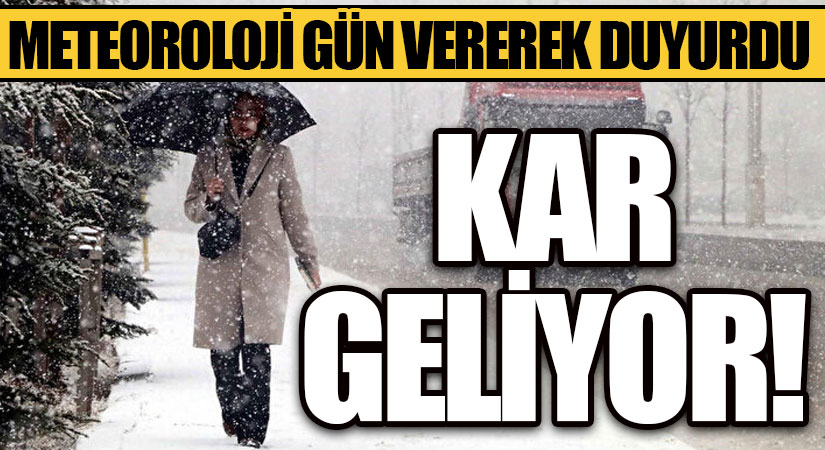 KAR GELİYOR! METEOROLOJİ GÜN VEREREK DUYURDU