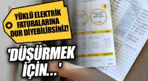Yüklü Elektrik Faturalarına Dur Diyebilirsiniz..