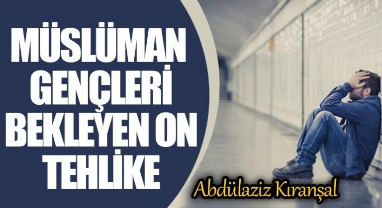 Müslüman Gençleri Bekleyen On Tehlike
