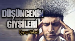 DÜŞÜNCENİN GİYSİLERİ         