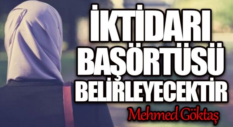 İktidarı başörtüsü belirleyecektir!