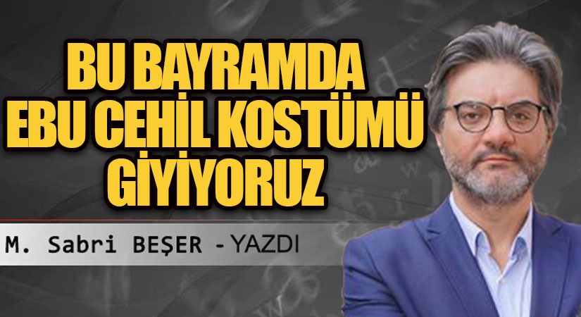 Bu bayramda Ebu Cehil kostümü giyiyoruz!