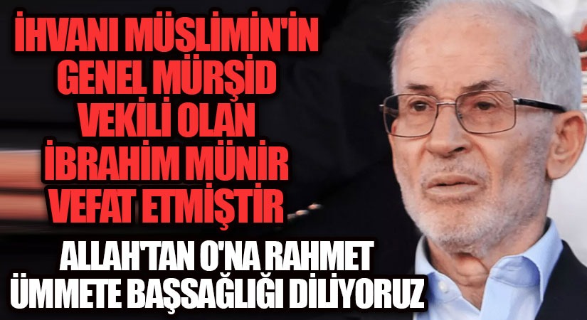 Müslüman Kardeşler Yöneticisi İbrahim Münir, Londra’da Vefat etti